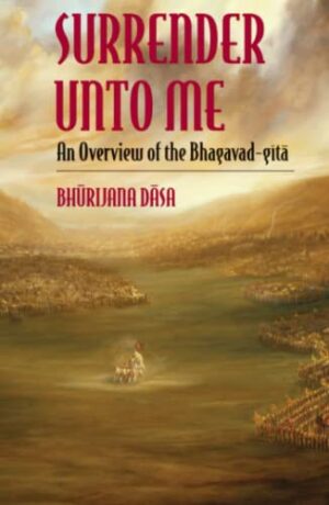 Surrender Unto Me – An Overview Of The   Bhagavad Gita