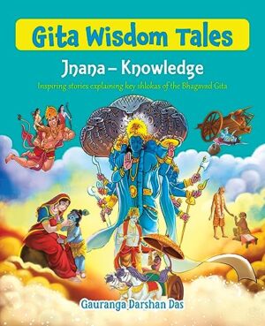 Gita Wisdom Tales: Jnana – Knowledge   (Part 2)