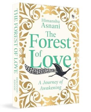 The Forest of Love: A Journey of   Awakening by Himanshu Asnani
