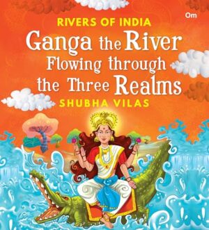 Ganga the River flowing through the three   Realms: Rivers of India