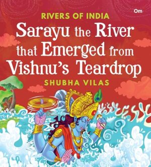 Sarayu the River that Emerged from   Vishnu’s teardrop: Rivers of India