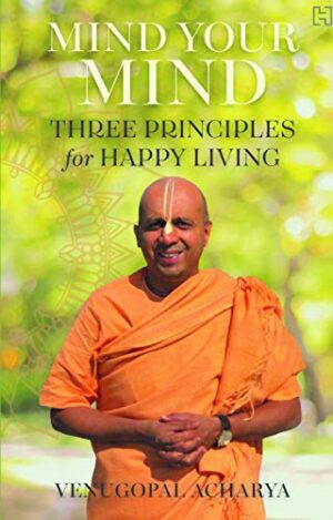 Mind Your Mind: Three Principles for   Happy Living