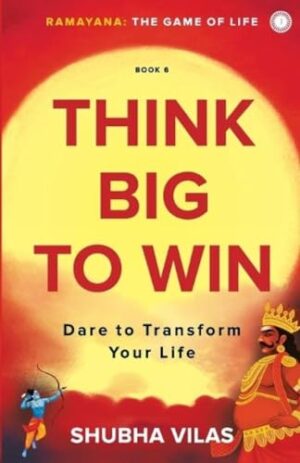 Ramayana: The Game of Life – Book 6:   Think Big to Win