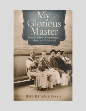 My Glorious Master – Remembrances of Prabhupada’s Mercy on a Fallen Soul
