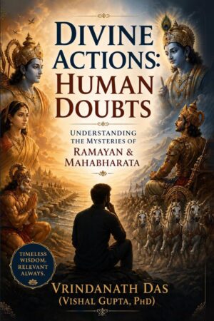 Divine Actions: Human Doubts: Understanding the Mysteries of Ramayan & Mahabharata