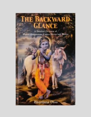 The Backward Glance – A Detailed Overview of Srimad-Bhagavatam Cantos Eleven and Twelve